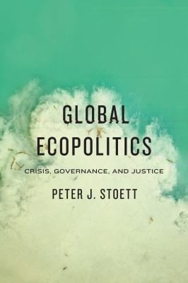 Global Ecopolitics Crisis Governance And Justice
