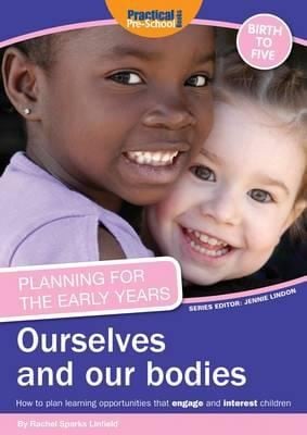 Ourselves And Our Bodies How To Plan Learning Opportunities That Engage And Interest Children