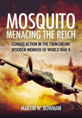Mosquito Menacing The Reich Combat Action In The Twinengine Wooden Wonder Of World War Ii