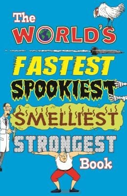 The Worlds Fastest Spookiest Smelliest Strongest Book