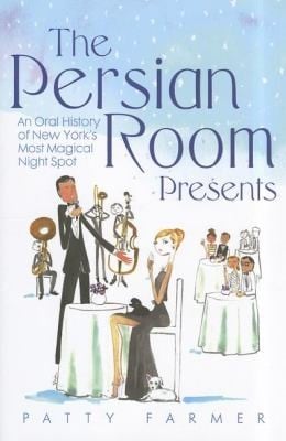 The Persian Room Presents An Oral History Of New Yorks Most Magical Night Spot
