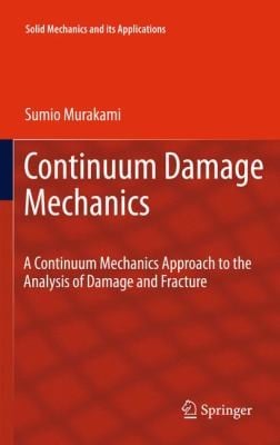 Continuum Damage Mechanics A Continuum Mechanics Approach To The Analysis Of Damage And Fracture