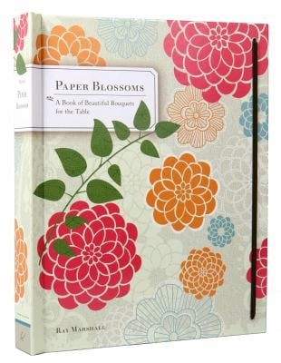 Paper Blossoms A Book Of Beautiful Bouquets For The Table