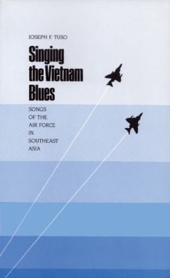 Singing The Vietnam Blues Songs Of The Air Force In Southeast Asia