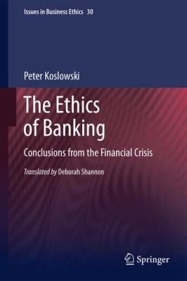 The Ethics Of Banking Conclusions From The Financial Crisis