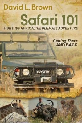 Safari 101 Hunting Africa The Ultimate Adventure