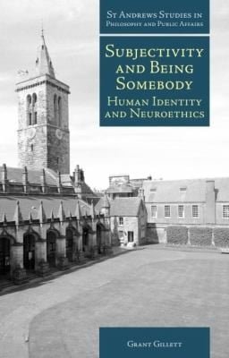 Subjectivity And Being Somebody Human Identity And Neuroethics