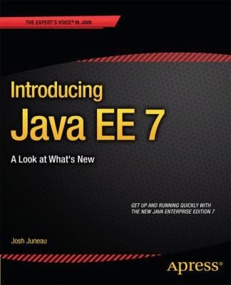 Introducing Java Ee 7 A Look At Whats New Get Up And Running Quickly With The New Java Enterprise Edition 7 Josh Juneau