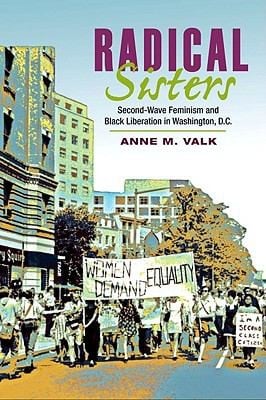 Radical Sisters Secondwave Feminism And Black Liberation In Washington Dc