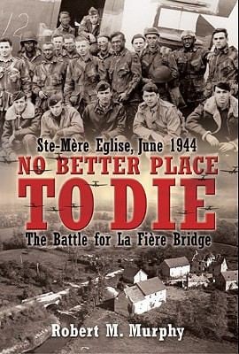 No Better Place To Die Stemre Eglise June 1944 The Battle For La Fire Bridge