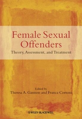 Female Sexual Offenders Theory Assessment And Treatment