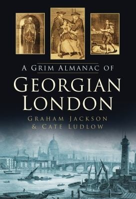 The Grim Almanac Of Georgian London