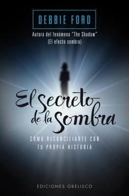 El Secreto De La Sombra Cmo Reconciliarte Con Tu Propia Historia