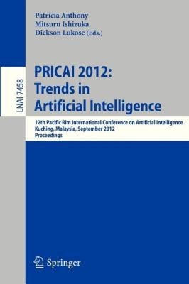 Pricai 2012 Trends In Artificial Intelligence 12th Pacific Rim International Conference On Artificial Intelligence Kuching Malaysia September 3 7 2012 Proceedings