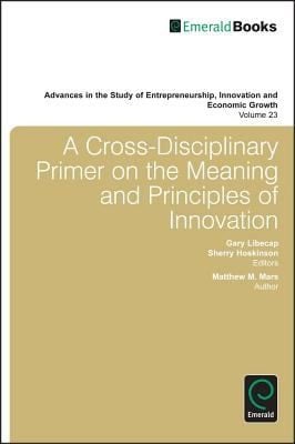 A Crossdisciplinary Primer On The Meaning And Principles Of Innovation