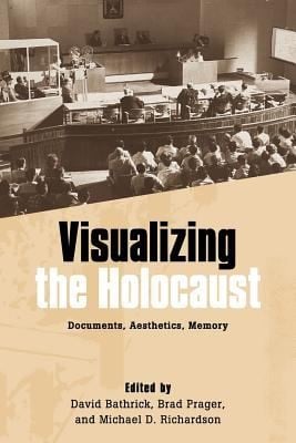 Visualizing The Holocaust Documents Aesthetics Memory