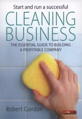 Start And Run A Successful Cleaning Business The Essential Guide To Building A Profitable Company
