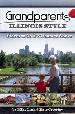 Grandparents Illinois Style Places To Go Wisdom To Share By Mike Link And Kate Crowley