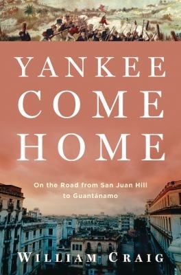 Yankee Come Home On The Road From San Juan Hill To Guantnamo
