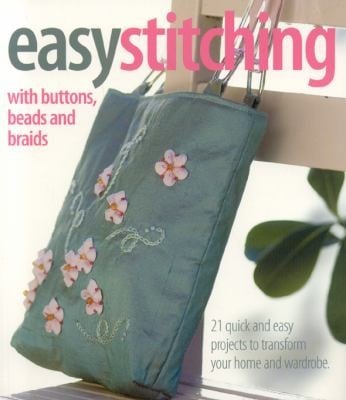 Easy Stitching With Buttons Beads And Braids 21 Quick And Easy Projects To Transform Your Home And Wardrobe C Country Bumpkin