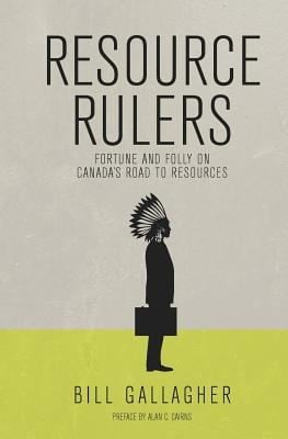 Resource Rulers Fortune And Folly On Canadas Road To Resources
