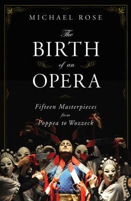 The Birth Of An Opera Fifteen Masterpieces From Poppea To Wozzeck