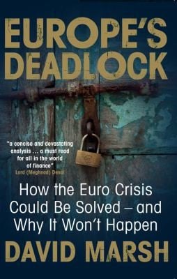 Europes Deadlock How The Euro Crisis Could Be Solved And Why It Wont Happen