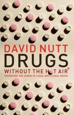 Drugs Without The Hot Air Minimising The Harms Of Legal And Illegal Drugs