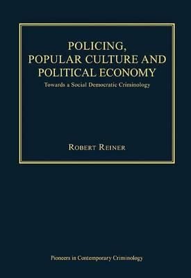 Policing Popular Culture And Political Economy Towards A Social Democratic Criminology