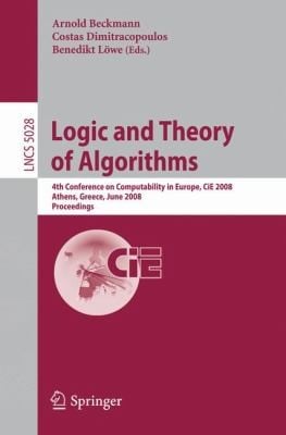 Logic And Theory Of Algorithms 4th Conference On Computability In Europe Cie 2008 Athens Greece June 1520 2008 Proceedings