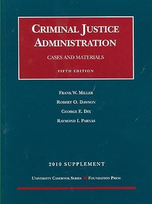 Cases And Materials On Criminal Justice Administration 2010 Supplement
