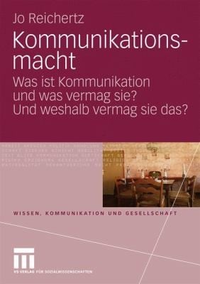 Kommunikationsmacht Was Ist Kommunikation Und Was Vermag Sie Und Weshalb Vermag Sie Das