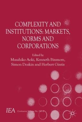 Complexity And Institutions Markets Norms And Corporations