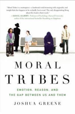 Moral Tribes Emotion Reason And The Gap Between Us And Them