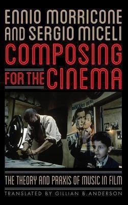 Composing For The Cinema The Theory And Praxis Of Music In Film