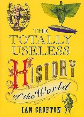 The Totally Useless History Of The World