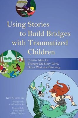 Using Stories To Build Bridges With Traumatized Children Creative Ideas For Therapy Life Story Work Direct Work And Parenting