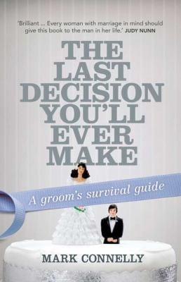 The Last Decision Youll Ever Make A Grooms Survival Guide