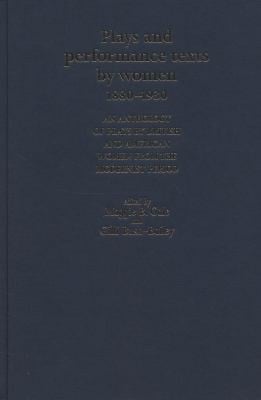 Plays And Performance Texts By Women 18801930 An Anthology Of Plays By British And American Women From The Modernist Period