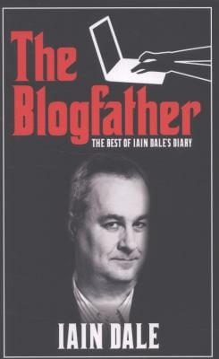 The Blogfather The Best Of Iain Dales Diary