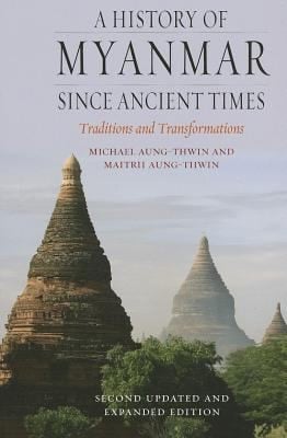 A History Of Myanmar Since Ancient Times Traditions And Transformations