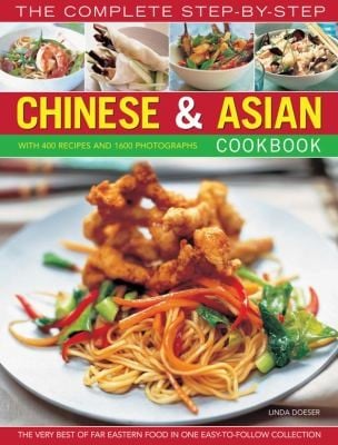 The Complete Stepbystep Chinese Asian Cookbook The Very Best Of Far Eastern Food In One Easytofollow Collection With 400 Recipes And 1600 Photographs