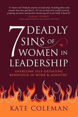 7 Deadly Sins Of Women In Leadership Overcome Selfdefeating Behaviour In Work Ministry