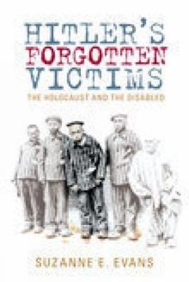 Hitlers Forgotten Victims The Holocaust And The Disabled