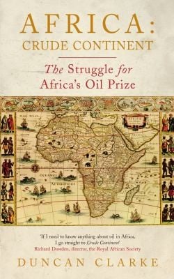 Crude Continent The Struggle For Africas Oil Prize