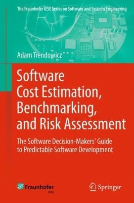 Software Cost Estimation Benchmarking And Risk Assessment The Software Decisionmakers Guide To Predictable Software Development