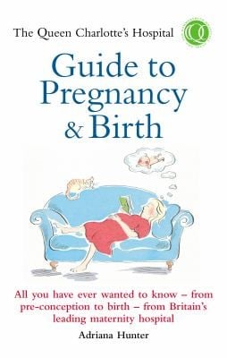 The Queen Charlottes Hospital Guide To Pregnancy Birth