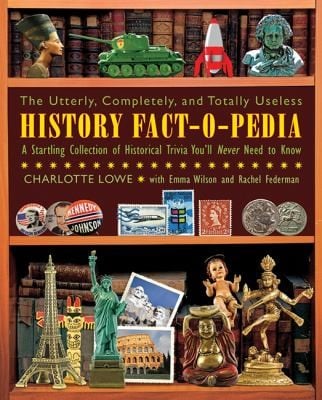The Utterly Completely And Totally Useless History Factopedia A Startling Collection Of Historical Trivia Youll Never Need To Know