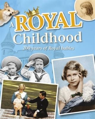 A Royal Childhood 200 Years Of Royal Babies