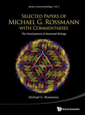 Selected Papers Of Michael G Rossmann With Commentaries The Development Of Structural